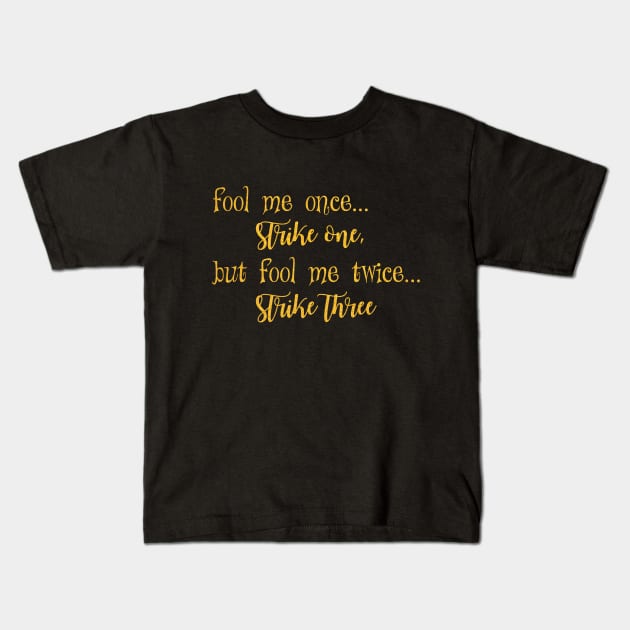 fool  me once strice one Kids T-Shirt by Dhynzz